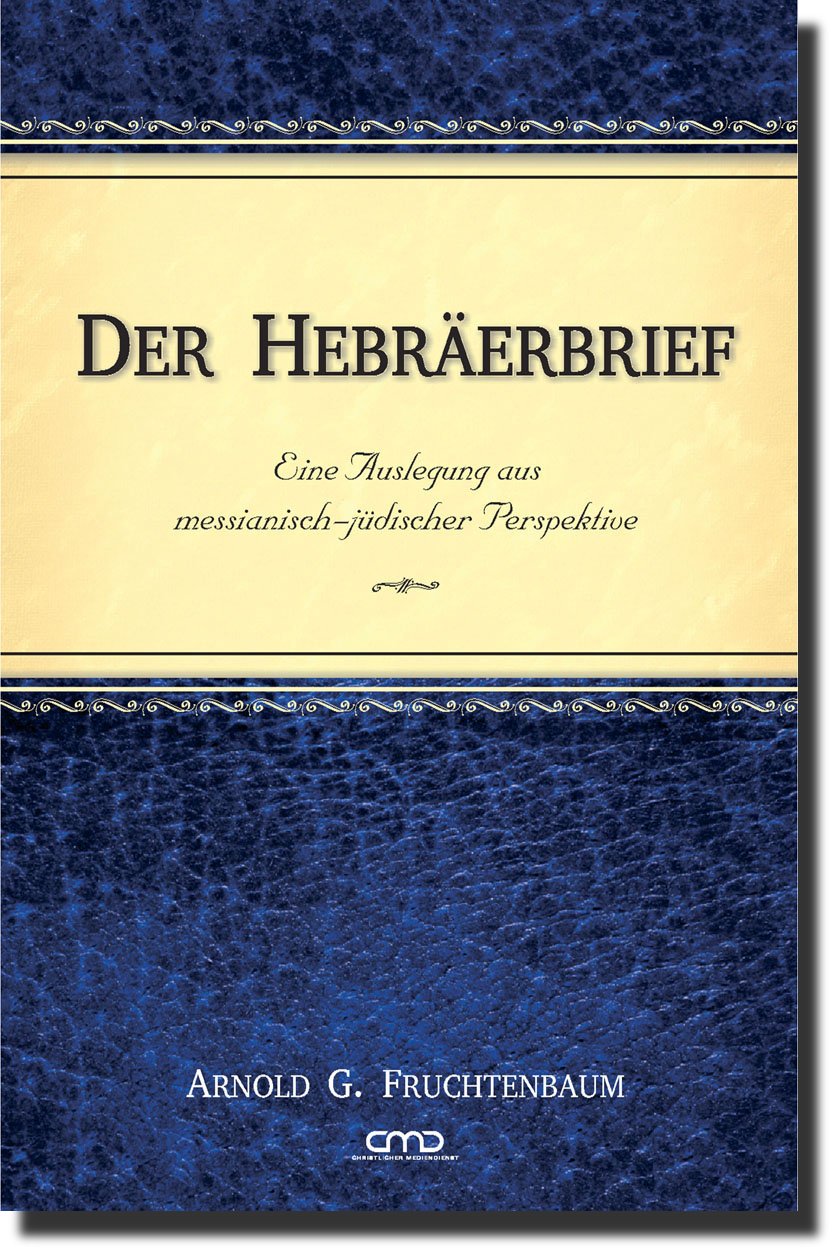 Der Hebräerbrief: Eine Auslegung aus messianisch-jüdischer Perspektive