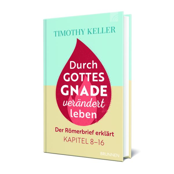 Durch Gottes Gnade verändert leben: Der Römerbrief erklärt Kapitel 8-16