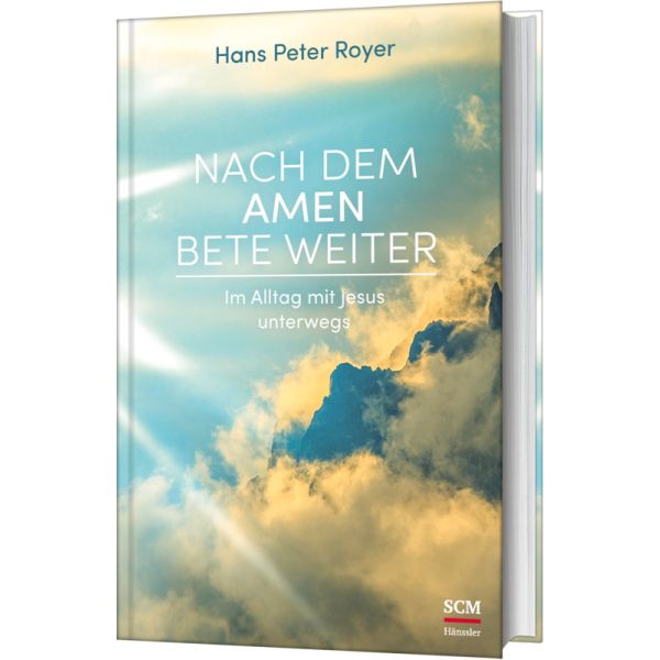 Nach dem Amen bete weiter - Im Alltag mit Jesus unterwegs