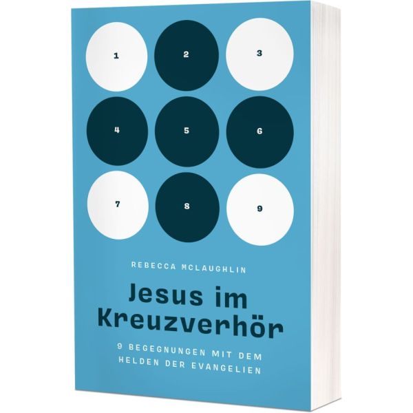 Jesus im Kreuzverhör: 9 Begegnungen mit dem Helden der Evangelien