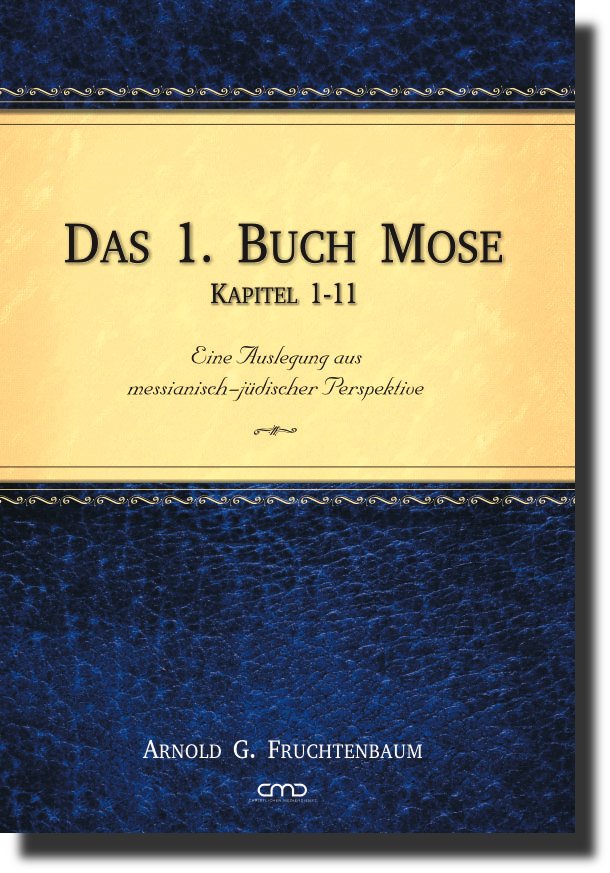 Das 1. Buch Mose – Kapitel 1-11: Eine Auslegung aus messianisch-jüdischer Perspektive
