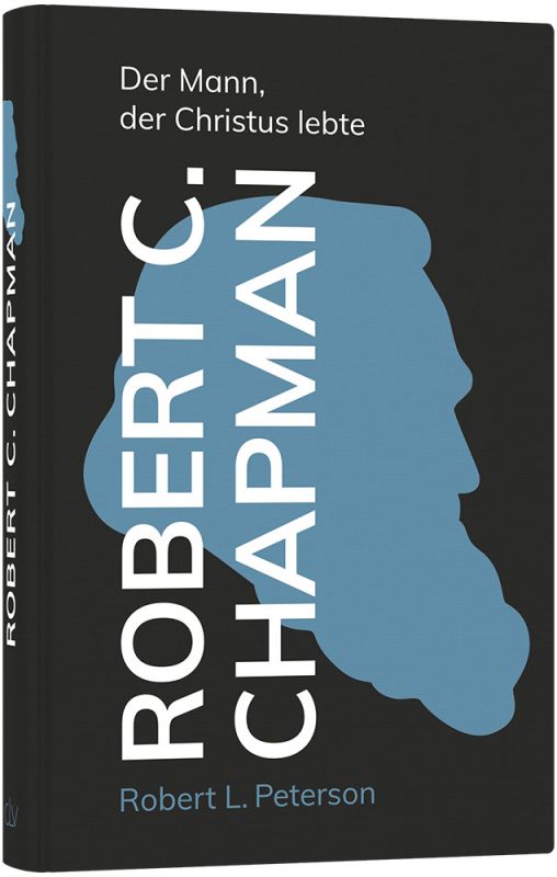 Robert C. Chapman - Der Mann, der Christus lebte