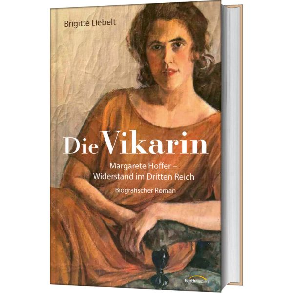 Die Vikarin: Margarete Hoffer - Widerstand im Dritten Reich - Biografischer Roman