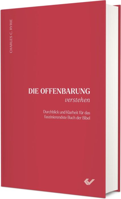 Die Offenbarung verstehen: Durchblick und Klarheit für das faszinierendste Buch der Bibel