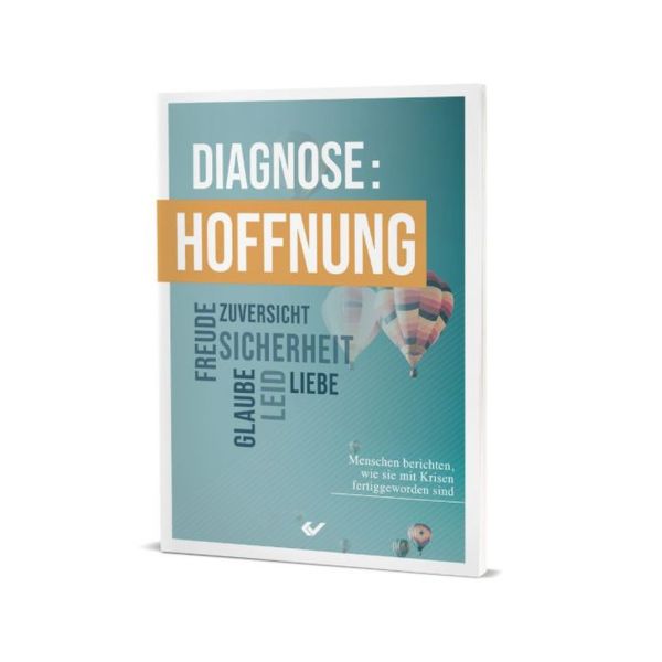 Diagnose: Hoffnung - Menschen berichten, wie sie mit Krisen fertiggeworden sind