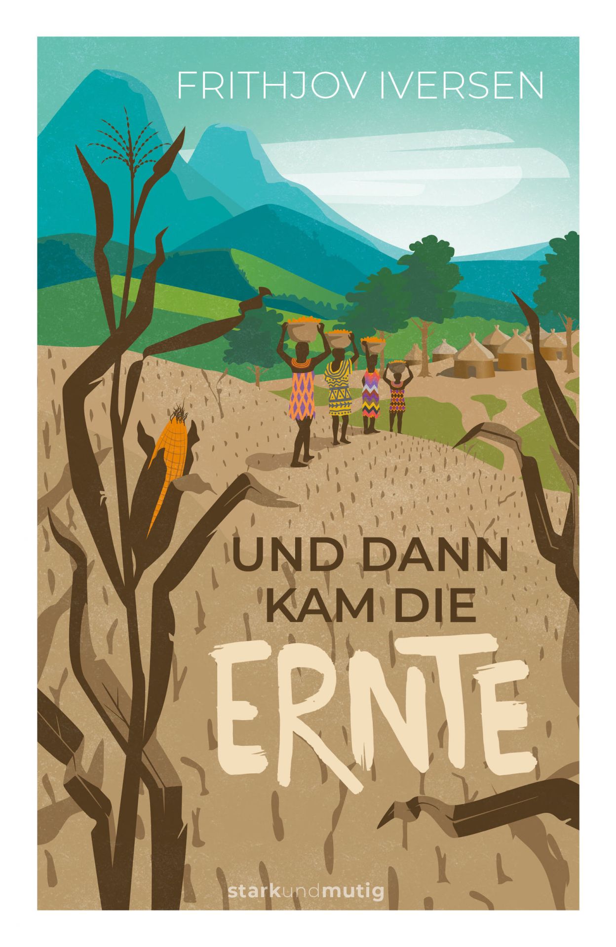 Und dann kam die Ernte  - 6. Band stark und mutig