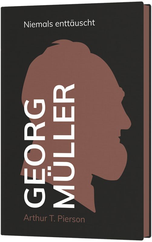 Georg Müller – Niemals enttäuscht