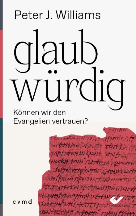 glaubwürdig: Können wir den Evangelien vertrauen?