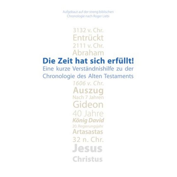 Die Zeit hat sich erfüllt! - Eine kurze Verständnishilfe zu den Zeitangaben des Alten Testaments