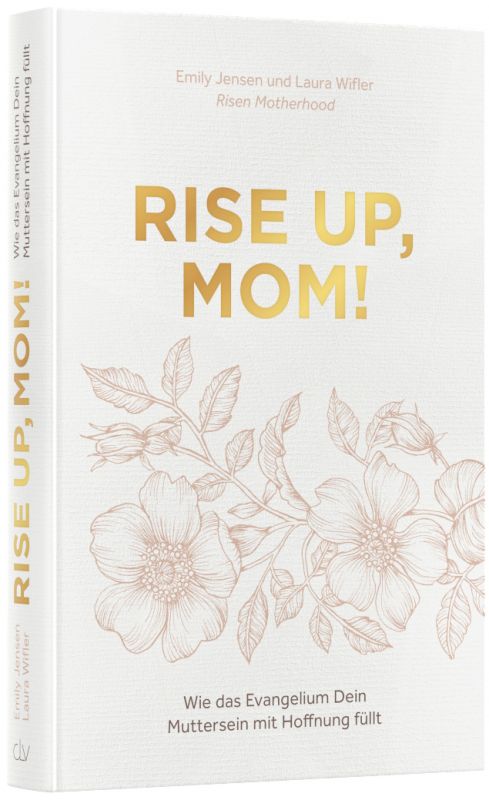Rise up, Mom! - Wie das Evangelium Dein Muttersein mit Hoffnung füllt