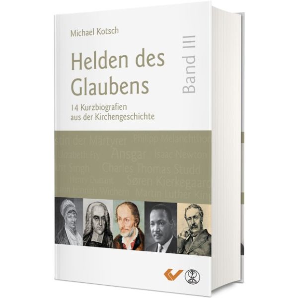 Helden des Glaubens Band 3: 12 Kurzbiografien aus der Kirchengeschichte