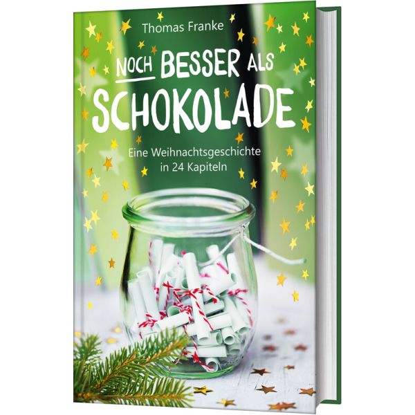 Noch besser als Schokolade - Eine Weihnachtsgeschichte in 24 Kapiteln