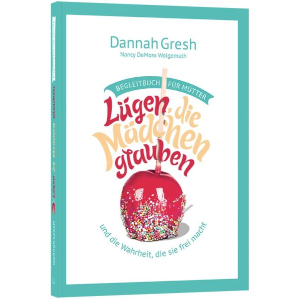 Lügen, die Mädchen glauben - Begleitbuch für Mütter … und die Wahrheit, die sie frei macht