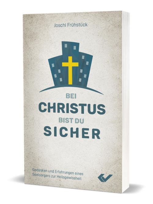 Bei Christus bist du sicher: Gedanken und Erfahrungen eines Seelsorgers zur Heilsgewissheit