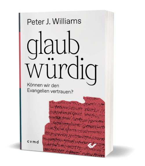 glaubwürdig: Können wir den Evangelien vertrauen?