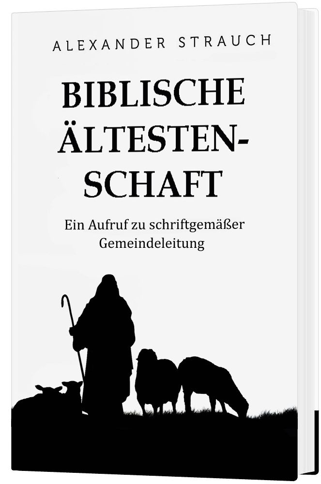 Biblische Ältestenschaft: Ein Aufruf zu schriftgemäßer Gemeindeleitung