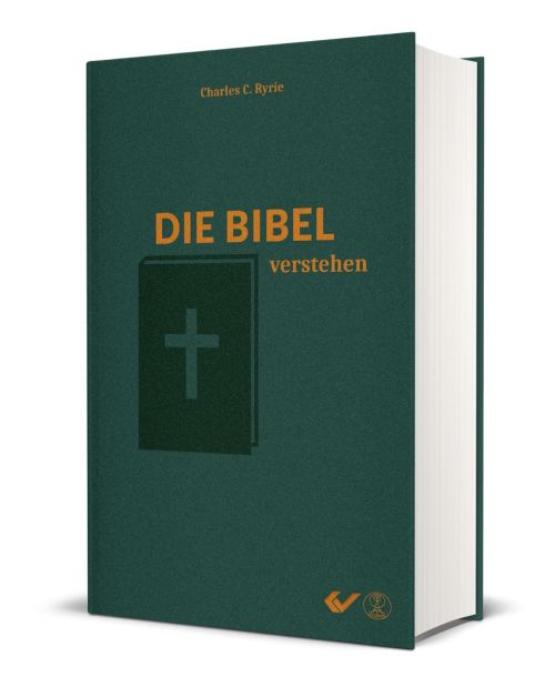 Die Bibel verstehen: Das Handbuch systematischer Theologie für jedermann