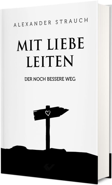 Mit Liebe leiten - Der noch bessere Weg