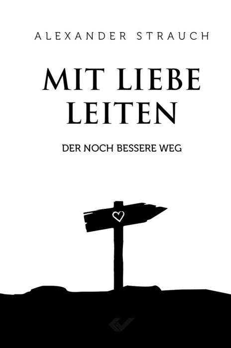 Mit Liebe leiten - Der noch bessere Weg