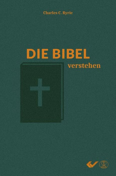 Die Bibel verstehen: Das Handbuch systematischer Theologie für jedermann