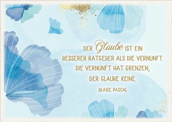Der Glaube ist ein besserer Ratgeber - Blaise Pascal